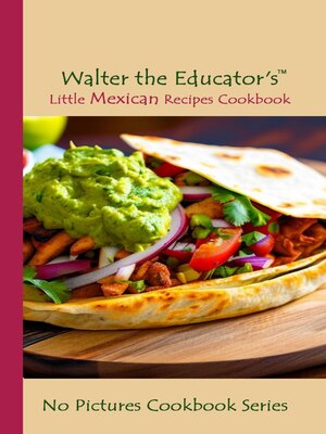 cover image of Walter the Educator's Little Mexican Recipes Cookbook